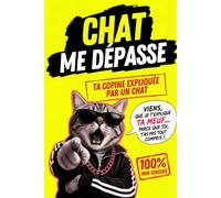 Chat me dépasse: Ta copine expliquée par un chat | Le livre d'humour illustré pour enfin comprendre les femmes (cadeau homme, idée couple) (POV : ton chat sauve ton couple)