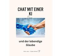 Chat mit einer KI - Künstlichen Intelligenz - und der lebendige Glaube: Follow Jesus - Claudia Hofmann - Glanzoptik - 82 Seiten
