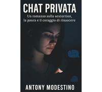 CHAT PRIVATA: Un romanzo sulla solitudine digitale, la paura e il coraggio di rinascere