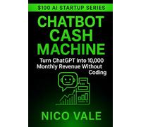 CHATBOT CASH MACHINE (The $100 AI Startup Series)