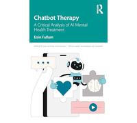 Chatbot Therapy: A Critical Analysis of AI Mental Health Treatment (Concepts for Critical Psychology)