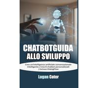 ChatbotGuida allo sviluppo: Crea un'intelligenza artificiale conversazionale intelligente | Crea 8 chatbot personalizzati | Incluso DialogFlow