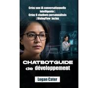 ChatBotGuide de développement: Créez une IA conversationnelle intelligente | Créez 8 chatbots personnalisés | DialogFlow inclus