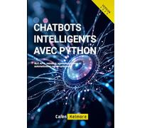 Chatbots Intelligents avec Python: NLP, APIs, mémoire, agents autonomes et automatisation conversationnelle