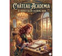 Château Academia: A French Salon Coloring Book: Aesthetic French Architecture, Vintage Tea Rooms, and Classical Art | Intricate Line Art Journal for Teens and Adults