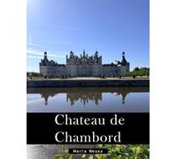 Château de Chambord: A Perfect Coffee Table Picture Book - Travel and Tourism lovers Gift
