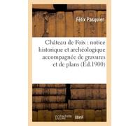 Château de Foix – Nota histórica y arqueológica con grabados y planos – Ed. 1900