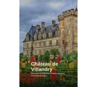 Château de Villandry: A Tapestry of History, Gardens, and Elegance: Renaissance Elegance, Timeless Gardens, and Cultural Legacy