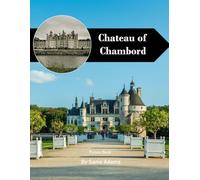 Château of Chambord: A Perfect Coffee Table Picture Book - Travel and Tourism Lovers