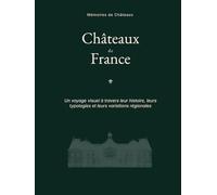 Châteaux de France: Un voyage visuel à travers leur histoire, leurs typologies et leurs variations régionales