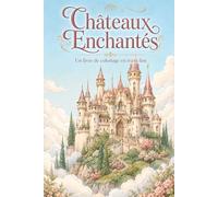Châteaux Enchantés: Un livre de coloriage en traits fins pour adultes : châteaux enchantés, tours, jardins de roses, salles de bal, bibliothèques, ... la lune - coloriage cottagecore et romantasy
