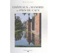Châteaux Et Manoirs Du Pays De Caux (ebook)