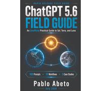 ChatGPT 5.6 Field Guide: An Unofficial Practical Guide to Sol, Terra, and Luna