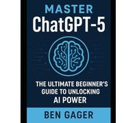 ChatGPT-5 a Comprehensive Guide: How To Use ChatGPT-5 effectively