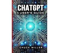 ChatGPT: A User's Guide
