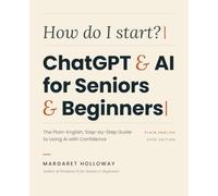 ChatGPT & AI for Seniors & Beginners: The Plain-English, Step-by-Step Guide to Using AI with Confidence - Ask Anything, Write Letters, Plan Trips, Spot Scams, and Stay Safe (Large Print, 2026 Edition)