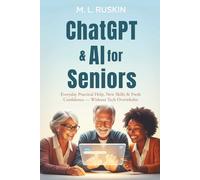 ChatGPT & AI for Seniors: Everyday Practical Help, New Skills & Fresh Confidence - Without Tech Overwhelm