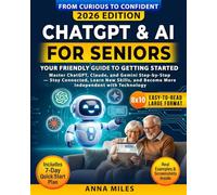 ChatGPT & AI for Seniors : Your Friendly Guide to Getting Started: Master ChatGPT, Claude, and Gemini Step-by-Step - Stay Connected, Learn New Skills, and Become More Independent with Technology