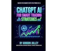 ChatGPT AI for Smart Stock Trading: Harnessing AI to Transform Your Investment Strategy