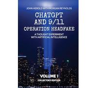 ChatGPT and 9/11 - Operation Headfake: A Thought Experiment with Artificial Intelligence Volume I (Collector's Edition)