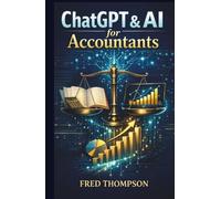ChatGPT and AI for Accountants: A Practical Guide to Automating Bookkeeping, Financial Analysis, and Client Reporting