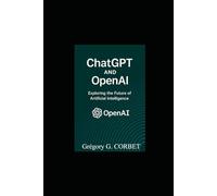 ChatGPT and OpenAI: Exploring the future of Artificial Intelligence (IA aujourd'hui et demain)