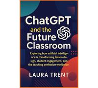 ChatGPT and the Future Classroom: Exploring How Artificial Intelligence Is Transforming Lesson Design, Student Engagement, and the Teaching Profession Worldwide