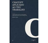 ChatGPT aplicado ao teu trabalho: O segundo salto: como usar a IA para organizar tarefas, poupar tempo e resolver problemas reais (Clarenza Trabalho)