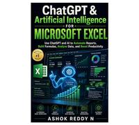 ChatGPT & Artificial Intelligence for Microsoft Excel: Use ChatGPT and AI to Automate Reports, Build Formulas, Analyze Data, and Boost Productivity
