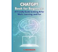 ChatGPT Book for Beginners: A Friendly Guide to Using AI for Work, Learning, and Fun