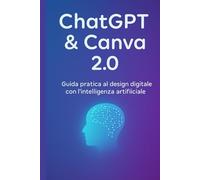 ChatGPT&Canva2.0: Guida pratica al design digitale con l’intelligenza artificiale