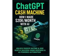 ChatGPT Cash Machine: How I Made $20K/Month with AI - Unlock Passive Income & Side Hustle Success Using Deepseek & AI-Powered Automation