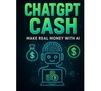 ChatGPT Cash: Make Real Money with AI: 15+ AI-powered business ideas you can start immediately
