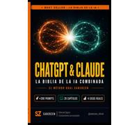ChatGPT & Claude: La Biblia de la IA Combinada: El Método Dual SaberZen para dominar las dos IAs más poderosas del mundo y multiplicar tu ... e ingresos (La Biblia de la IA - SaberZen)