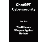 ChatGPT Cybersecurity: The Ultimate Weapon Against Hackers