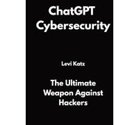 ChatGPT Cybersecurity: The Ultimate Weapon Against Hackers