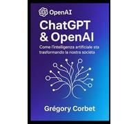 ChatGPT e OpenAI: una rivoluzione nell'intelligenza artificiale (IA aujourd'hui et demain)