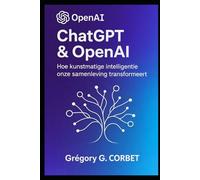 ChatGPT en OpenAI: een revolutie in kunstmatige intelligentie (IA aujourd'hui et demain)