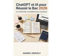 ChatGPT et IA pour Réussir le Bac 2026: La méthode complète pour lycéens, prompts copier-coller, dissertations, maths, grand oral et Parcoursup