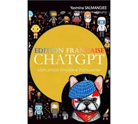 ChatGPT expliqué aux enfants et aux ados: Découvre, joue et apprends avec l'Intelligence Artificielle ! (Artificial Intelligence and ChatGPT REVOLUTION)
