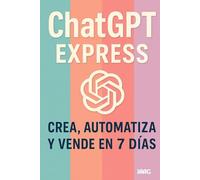 ChatGPT Express: Crea, Automatiza y Vende en 7 Días