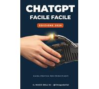 ChatGPT Facile Facile: Guida pratica per principianti