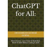 ChatGPT for All:: Work Smarter, Learn Faster & Build Real-World AI Skills Without Coding In 2026 (AI FOR ALL)