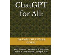 ChatGPT for All:: Work Smarter, Learn Faster & Build Real-World AI Skills Without Coding In 2026 (AI FOR ALL)