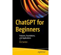 ChatGPT for Beginners: Features, Foundations, and Applications