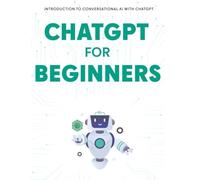 ChatGPT for Beginners: Introduction to conversationnal AI with ChatGPT.