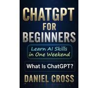 ChatGPT for Beginners: Learn AI Skills in One Weekend