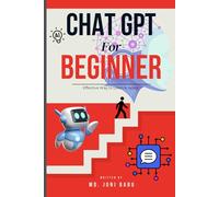 ChatGPT for Beginners: Learn How to Use AI in Your Daily Life - No Tech Skills Needed