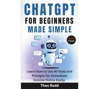 ChatGPT for Beginners Made Simple: Learn How to Use AI Tools and Prompts for Immediate Income Online Easily.