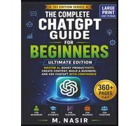 ChatGPT for Beginners:: The Complete Step-by-Step Guide to Master AI for Work, Business, Study & Everyday Life